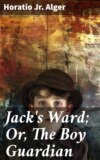 Jack's Ward; Or, The Boy Guardian