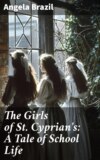 The Girls of St. Cyprian's: A Tale of School Life