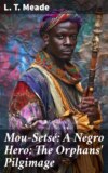 Mou-Setsé: A Negro Hero; The Orphans' Pilgimage