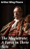 The Magistrate: A Farce in Three Acts