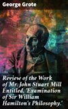 Review of the Work of Mr John Stuart Mill Entitled, 'Examination of Sir William Hamilton's Philosophy.'