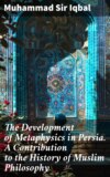 The Development of Metaphysics in Persia. A Contribution to the History of Muslim Philosophy