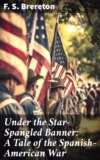 Under the Star-Spangled Banner: A Tale of the Spanish-American War