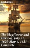 The Mayflower and Her Log; July 15, 1620-May 6, 1621 — Complete