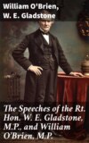 The Speeches of the Rt. Hon. W. E. Gladstone, M.P., and William O'Brien, M.P.