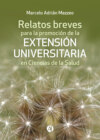 Relatos breves para la promoción de la Extensión Universitaria en Ciencias de la Salud