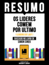 Resumo - Os Lideres Comem Por Ultimo (Leaders Eat Last) - Baseado No Livro De Simon Sinek