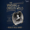 The Vanishing of Carolyn Wells - Investigations into a Forgotten Mystery Author (Unabridged)