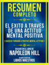 Resumen Completo - El Exito A Traves De Una Actitud Mental Positiva (Success Through A Positive Mental Attitude) - Baseado No Livro De Napoleon Hill