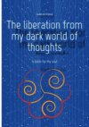 The liberation from my dark world of thoughts