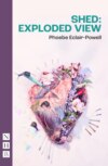 Shed: Exploded View (NHB Modern Plays)