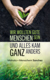 Wir wollten gute Menschen sein und alles kam ganz anders