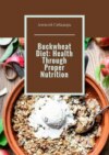 Buckwheat Diet: Health Through Proper Nutrition