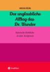 Der unglaubliche  Alltag des Dr. Wunder