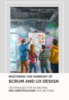 Mastering the  Harmony of Scrum and UX Design