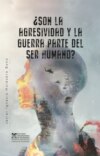 ¿Son la agresividad y la guerra parte del ser humano?