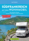 Südfrankreich mit dem Wohnmobil Die schönsten Routen zwischen Cotê d'Azur und den Pyrenäen  Button: inkl. Provence