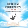 BIR TATLI SU CUMHURIYETÇISI-2023-1938 VE ONUN GEÇMISE YOLCULUGU