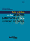 Guía práctica de los aspectos patrimoniales de la relación de pareja