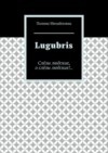 Lugubris. Слёзы людские, о слёзы людские!..