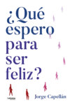 ¿Qué espero para ser feliz?