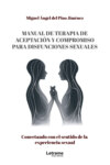 Manual de terapia de aceptación y compromiso para disfunciones sexuales. Conectando con el sentido de la experiencia sexual