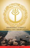 Abundance Symbols: Symbole des Überflusses : Die unglaublichsten Energieheilsymbole und Techniken