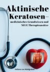 Aktinische Keratosen – medizinisches Grundwissen und NEUE Therapieansätze (Carcinomata in situ)