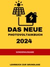 Das NEUE Photovoltaikbuch 2024: LEHRBUCH ZUR GRUNDLAGE: KEINE MEHRWERTSTEUER UND VIELE FÖRDERUNGEN