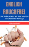 ENDLICH RAUCHFREI Der einfache Weg mit dem Rauchen aufzuhören für Anfänger