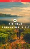 DIE NEUE PERMAKULTUR 2.0: Starte jetzt durch und mach es dir schön mit neuen Techniken