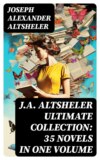 J.A. ALTSHELER Ultimate Collection: 35 Novels in One Volume