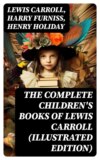 The Complete Children's Books of Lewis Carroll (Illustrated Edition)