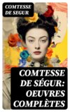 Comtesse de Ségur: Oeuvres complètes