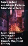 Feuer Polizei-Ordnung für die Großherzogliche Badische Hauptstadt Freiburg