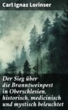 Der Sieg über die Branntweinpest in Oberschlesien, historisch, medicinisch und mystisch beleuchtet