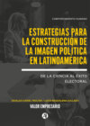 Estrategias para la Construcción de la Imagen Política en Latinoamérica