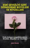 ESKİ SEVGİLİYİ GERİ DÖNDÜRME BÜYÜLERİ VE RİTÜELLERİ - Evde kolayca yapabileceğiniz Ritüller, Büyüler ve Tılsımlar