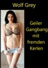 Geiler Gangbang mit fremden Kerlen