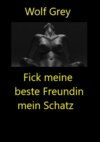 Fick meine beste Freundin mein Schatz