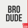 BroDude