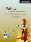 Política y sociedad en México. Entre el desencuentro y la ruptura