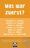 Was war zuerst?