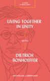 Living Together in Unity with Dietrich Bonhoeffer