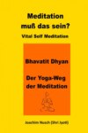 Meditation, muss das sein? Vital Self Meditation.  Bhavatit Dhyan. - Der Yoga-Weg der Meditation