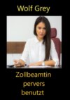 Zollbeamtin pervers benutzt