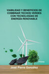 Viabilidad y beneficios de combinar techos verdes con tecnologías de energía renovable