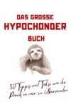 Das große Hypochonder Buch: 50 Tipps und Tools, um die Panik in mir zu Überwinden: über 200 Seiten NEU