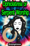 Ophiolatreia or Serpent Worship