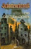 Schattenchronik - Gegen Tod und Teufel 04: Das Geistermädchen